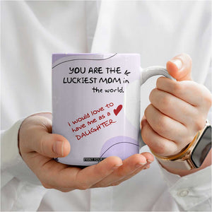 Funny Mothers Day Mom Coffee Mug Gift From Daughter You Are The Luckiest Mom TB10 Print Your Wear