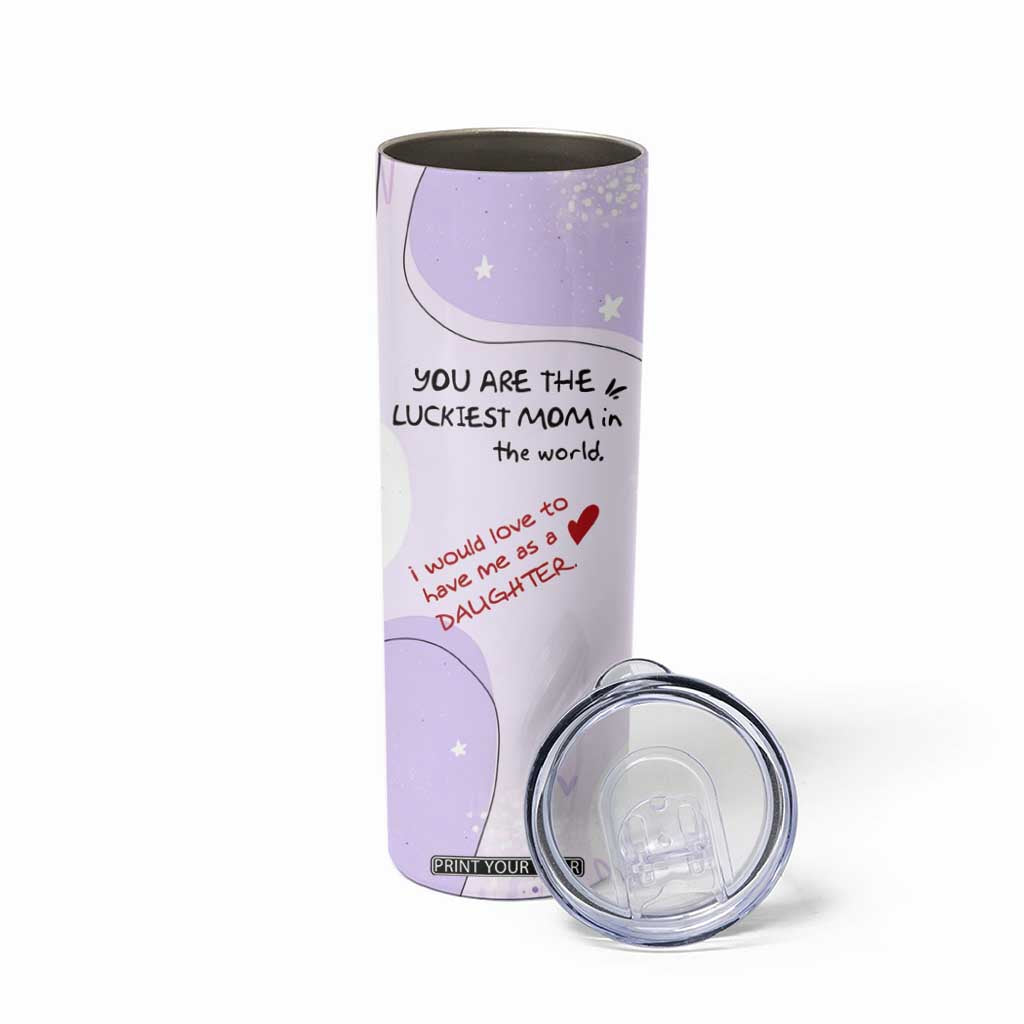 Funny Mothers Day Mom Skinny Tumbler Gift From Daughter You Are The Luckiest Mom TB10 Print Your Wear