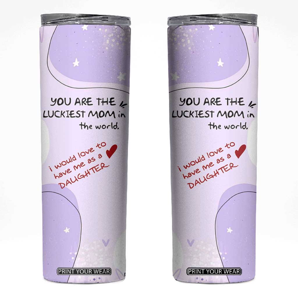 Funny Mothers Day Mom Skinny Tumbler Gift From Daughter You Are The Luckiest Mom TB10 Pink Print Your Wear