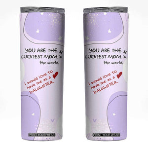 Funny Mothers Day Mom Skinny Tumbler Gift From Daughter You Are The Luckiest Mom TB10 Pink Print Your Wear