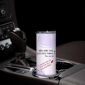 Funny Mothers Day Mom Skinny Tumbler Gift From Daughter You Are The Luckiest Mom TB10 Print Your Wear