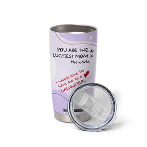 Funny Mothers Day Mom Tumbler Cup Gift From Daughter You Are The Luckiest Mom TB10 Print Your Wear