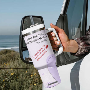 Funny Mothers Day Mom Tumbler With Handle Gift From Daughter You Are The Luckiest Mom TB10 Print Your Wear