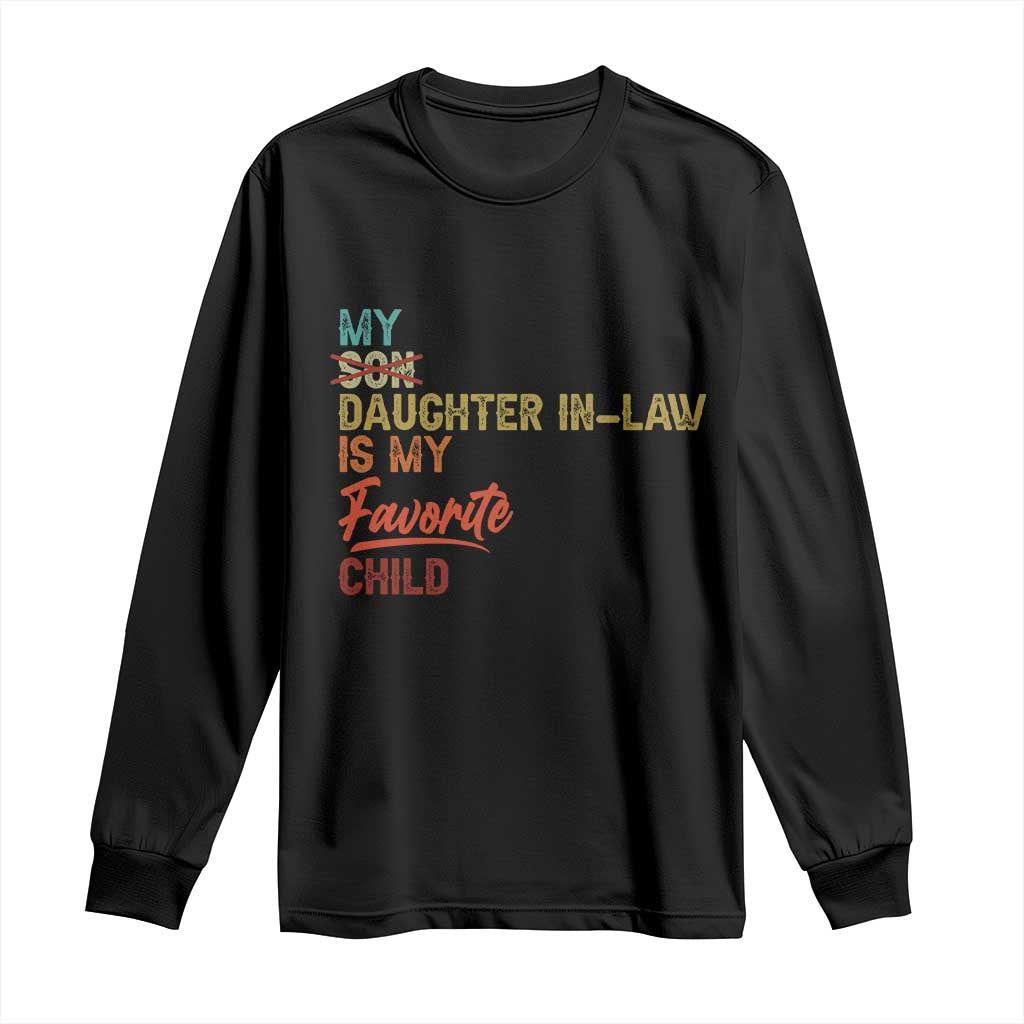 Funny My Daughter In Law Is My Favorite Child Long Sleeve Shirt Family Humor TS11 Black Print Your Wear
