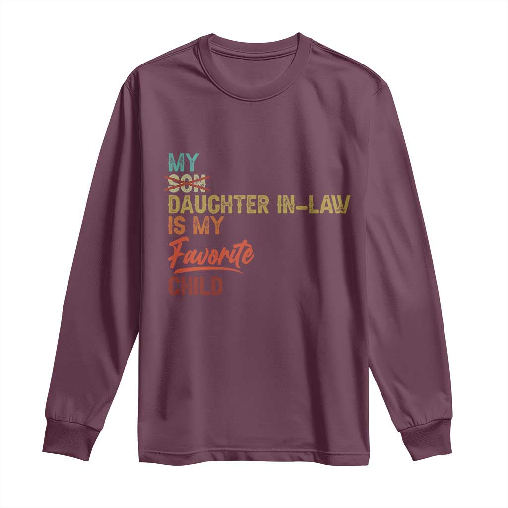 Funny My Daughter In Law Is My Favorite Child Long Sleeve Shirt Family Humor TS11 Maroon Print Your Wear