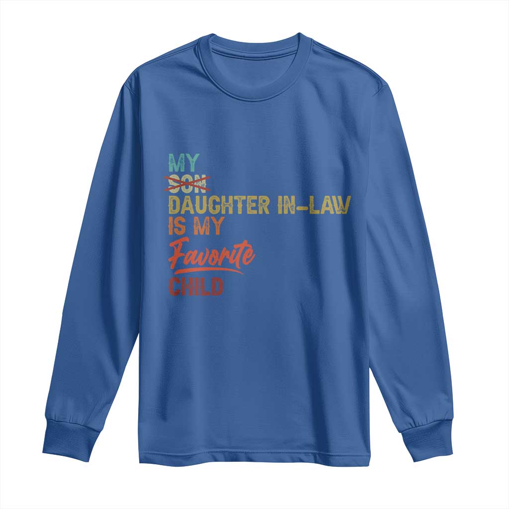 Funny My Daughter In Law Is My Favorite Child Long Sleeve Shirt Family Humor TS11 Royal Blue Print Your Wear