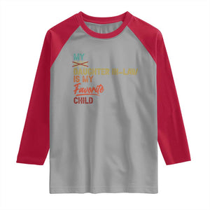 Funny My Daughter In Law Is My Favorite Child Raglan Shirt Family Humor TS11 Sport Gray Red Print Your Wear