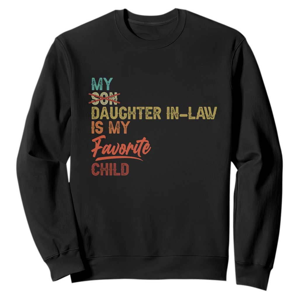 Funny My Daughter In Law Is My Favorite Child Sweatshirt Family Humor TS11 Black Print Your Wear