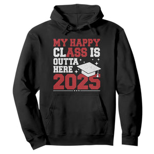 Funny My Happy Class Is Outta Here 2025 Hoodie Senior Graduation TS11 Black Print Your Wear