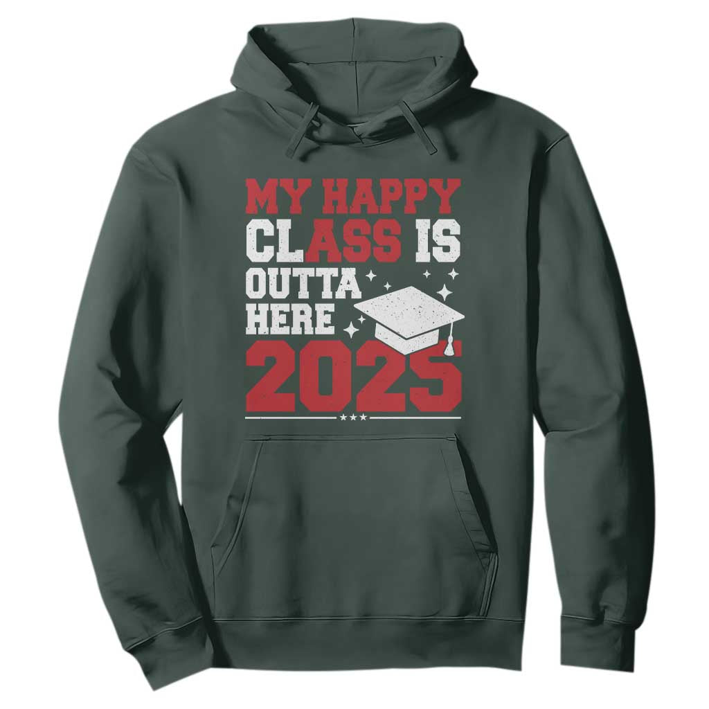 Funny My Happy Class Is Outta Here 2025 Hoodie Senior Graduation TS11 Dark Forest Green Print Your Wear