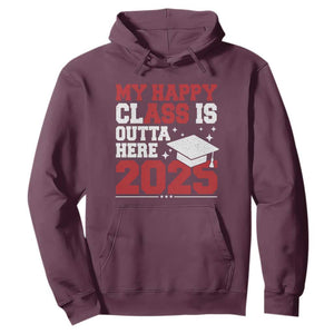 Funny My Happy Class Is Outta Here 2025 Hoodie Senior Graduation TS11 Maroon Print Your Wear