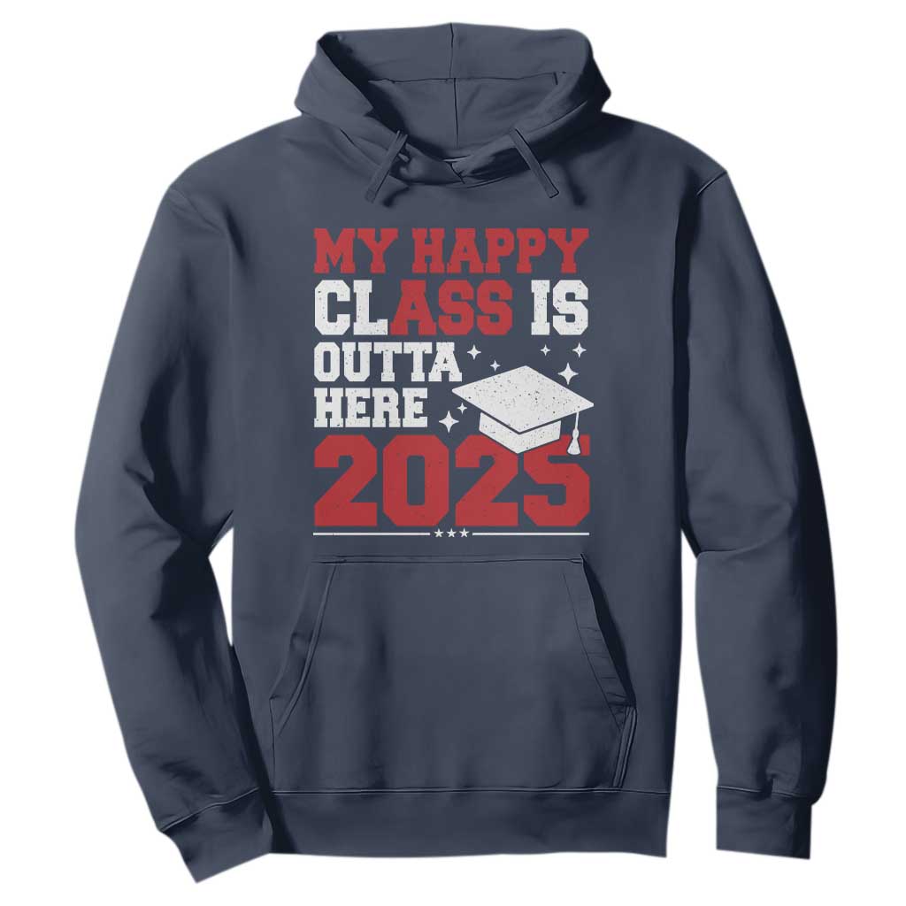 Funny My Happy Class Is Outta Here 2025 Hoodie Senior Graduation TS11 Navy Print Your Wear