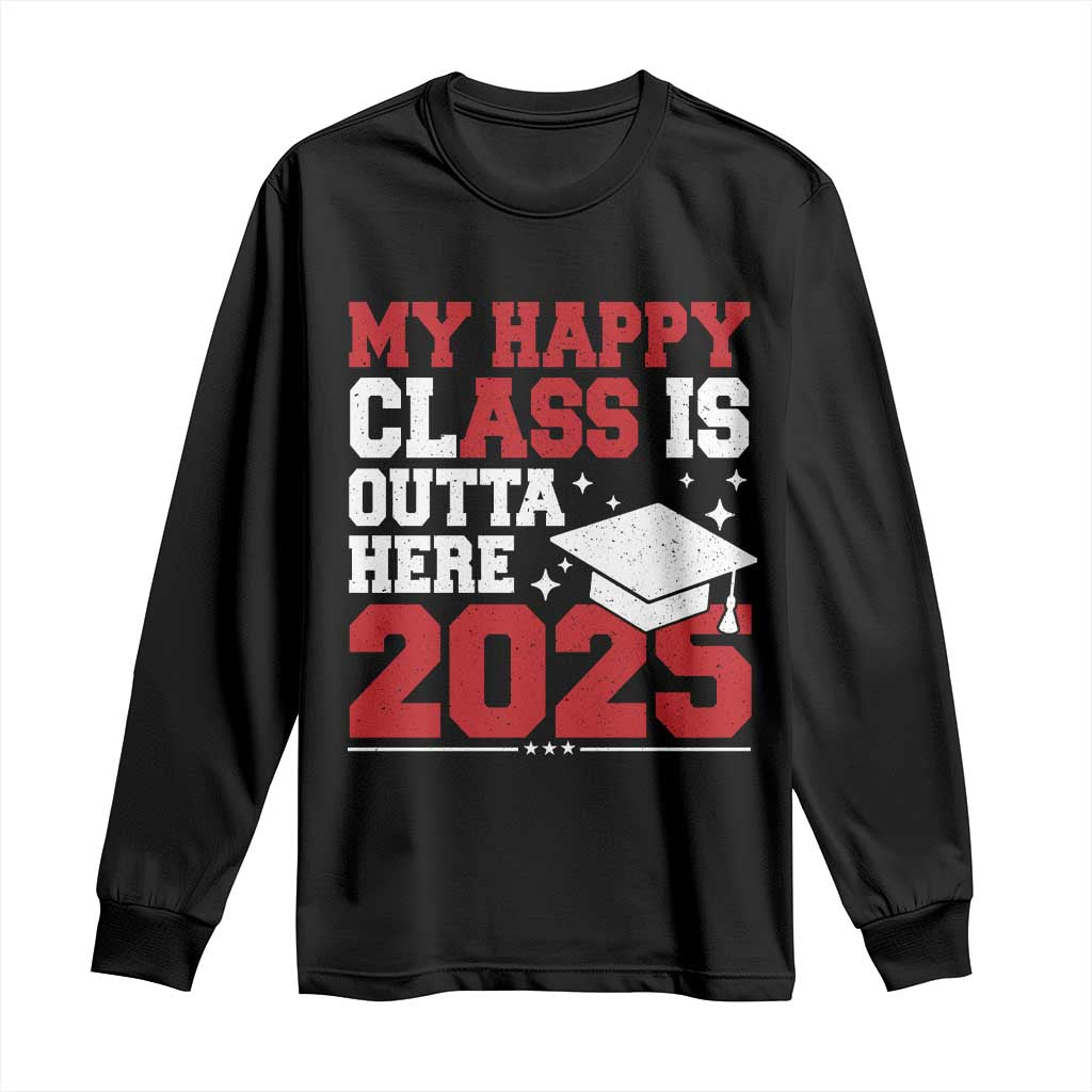 Funny My Happy Class Is Outta Here 2025 Long Sleeve Shirt Senior Graduation TS11 Black Print Your Wear