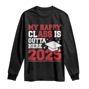 Funny My Happy Class Is Outta Here 2025 Long Sleeve Shirt Senior Graduation TS11 Black Print Your Wear