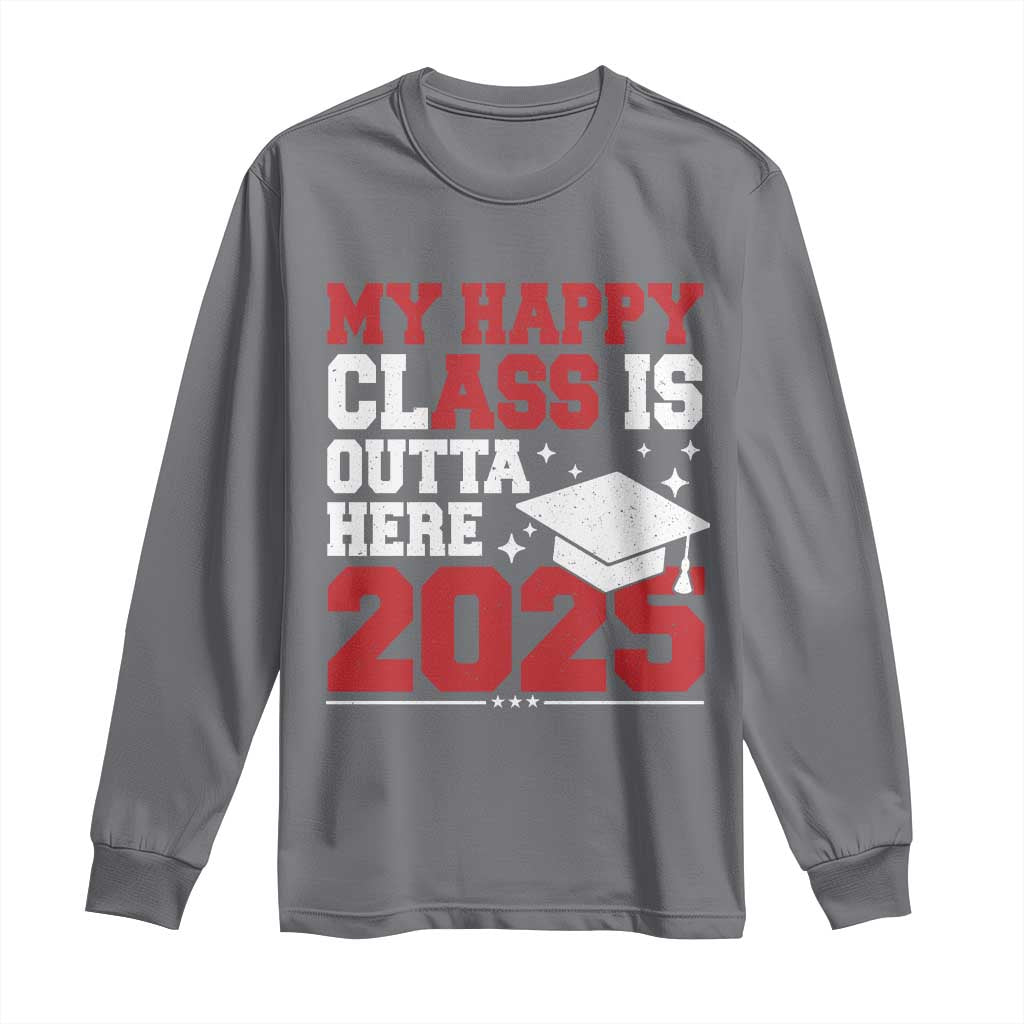Funny My Happy Class Is Outta Here 2025 Long Sleeve Shirt Senior Graduation TS11 Charcoal Print Your Wear