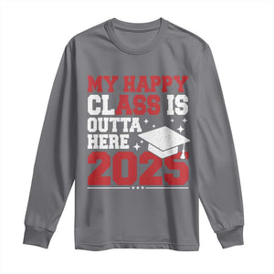 Funny My Happy Class Is Outta Here 2025 Long Sleeve Shirt Senior Graduation TS11 Charcoal Print Your Wear