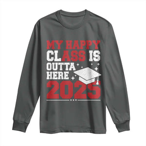 Funny My Happy Class Is Outta Here 2025 Long Sleeve Shirt Senior Graduation TS11 Dark Heather Print Your Wear