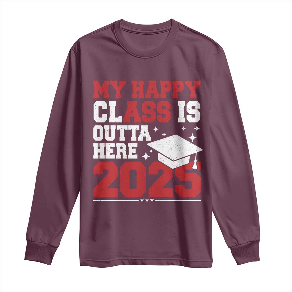 Funny My Happy Class Is Outta Here 2025 Long Sleeve Shirt Senior Graduation TS11 Maroon Print Your Wear