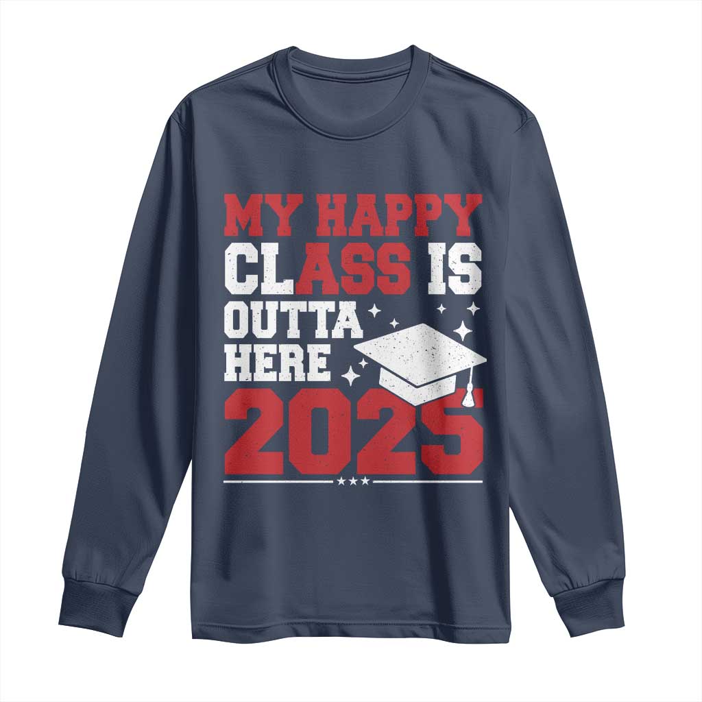 Funny My Happy Class Is Outta Here 2025 Long Sleeve Shirt Senior Graduation TS11 Navy Print Your Wear