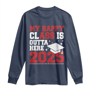 Funny My Happy Class Is Outta Here 2025 Long Sleeve Shirt Senior Graduation TS11 Navy Print Your Wear