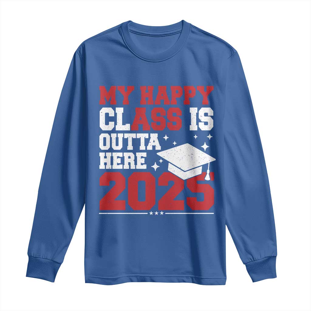 Funny My Happy Class Is Outta Here 2025 Long Sleeve Shirt Senior Graduation TS11 Royal Blue Print Your Wear