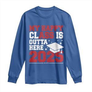 Funny My Happy Class Is Outta Here 2025 Long Sleeve Shirt Senior Graduation TS11 Royal Blue Print Your Wear