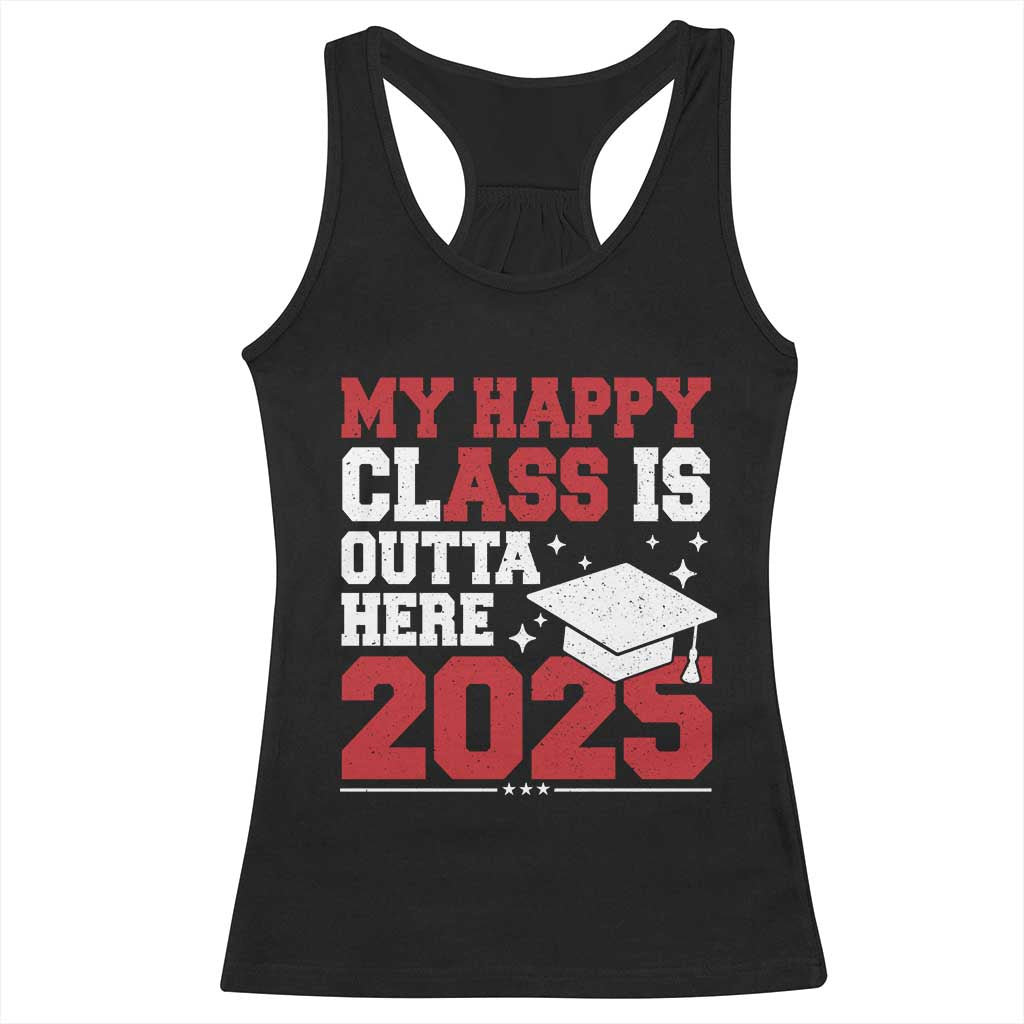 Funny My Happy Class Is Outta Here 2025 Racerback Tank Top Senior Graduation TS11 Black Print Your Wear