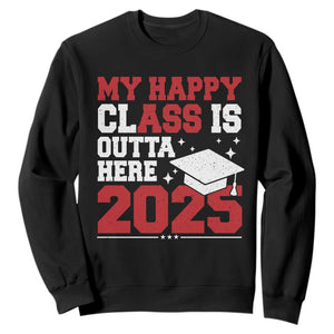 Funny My Happy Class Is Outta Here 2025 Sweatshirt Senior Graduation TS11 Black Print Your Wear
