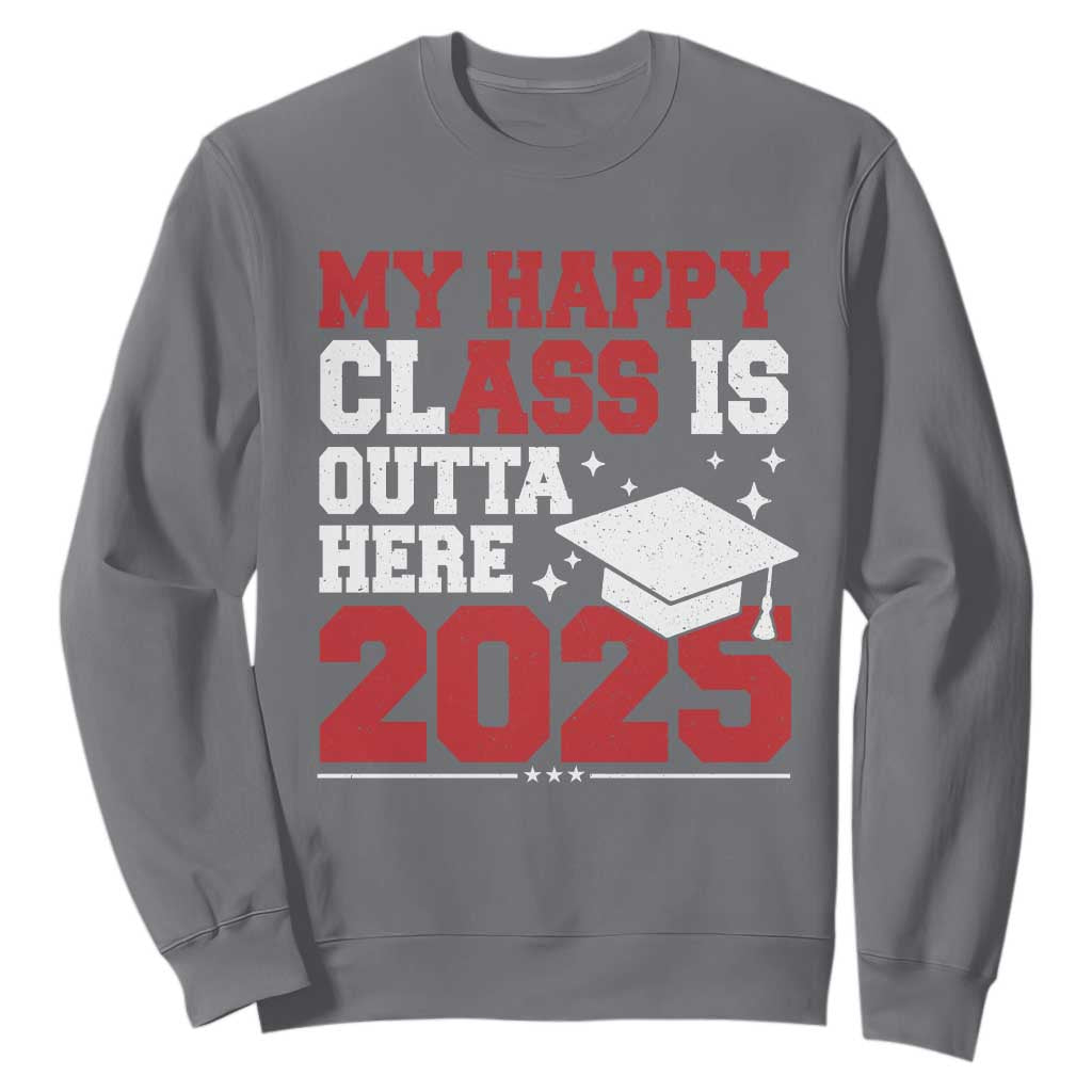 Funny My Happy Class Is Outta Here 2025 Sweatshirt Senior Graduation TS11 Charcoal Print Your Wear