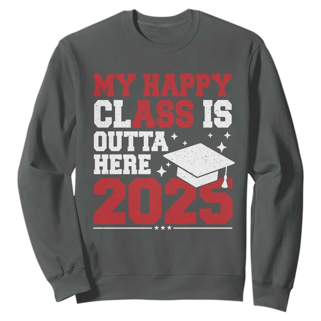 Funny My Happy Class Is Outta Here 2025 Sweatshirt Senior Graduation TS11 Dark Heather Print Your Wear
