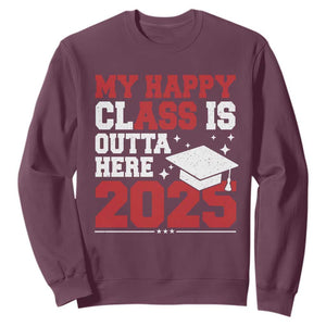 Funny My Happy Class Is Outta Here 2025 Sweatshirt Senior Graduation TS11 Maroon Print Your Wear