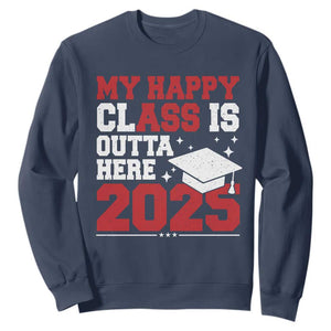 Funny My Happy Class Is Outta Here 2025 Sweatshirt Senior Graduation TS11 Navy Print Your Wear