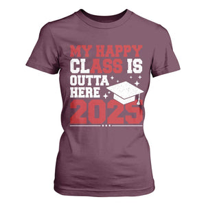 Funny My Happy Class Is Outta Here 2025 T Shirt For Women Senior Graduation TS11 Maroon Print Your Wear
