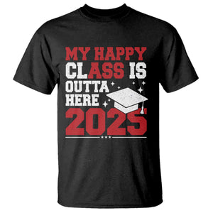 Funny My Happy Class Is Outta Here 2025 T Shirt Senior Graduation TS11 Black Print Your Wear