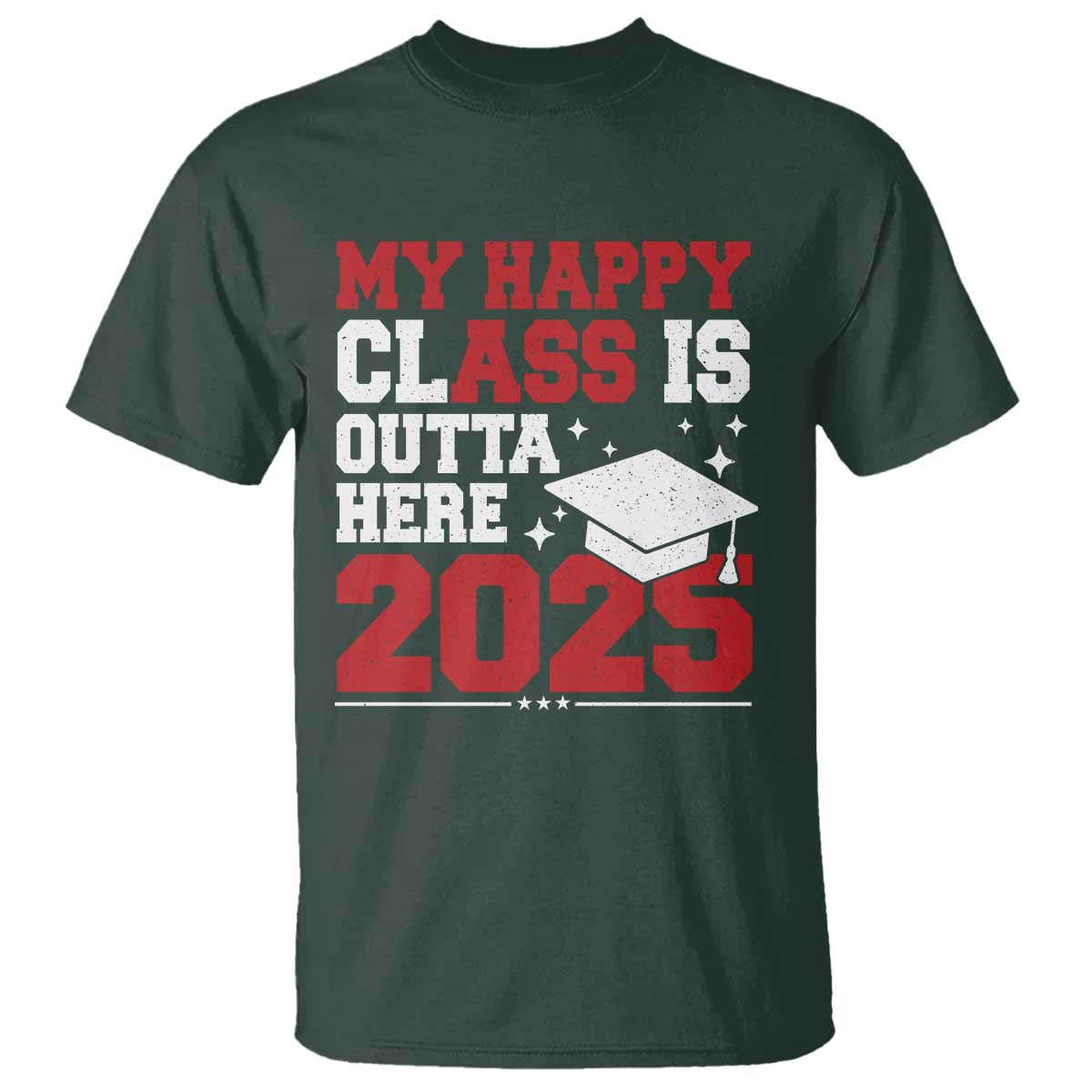 Funny My Happy Class Is Outta Here 2025 T Shirt Senior Graduation TS11 Dark Forest Green Print Your Wear