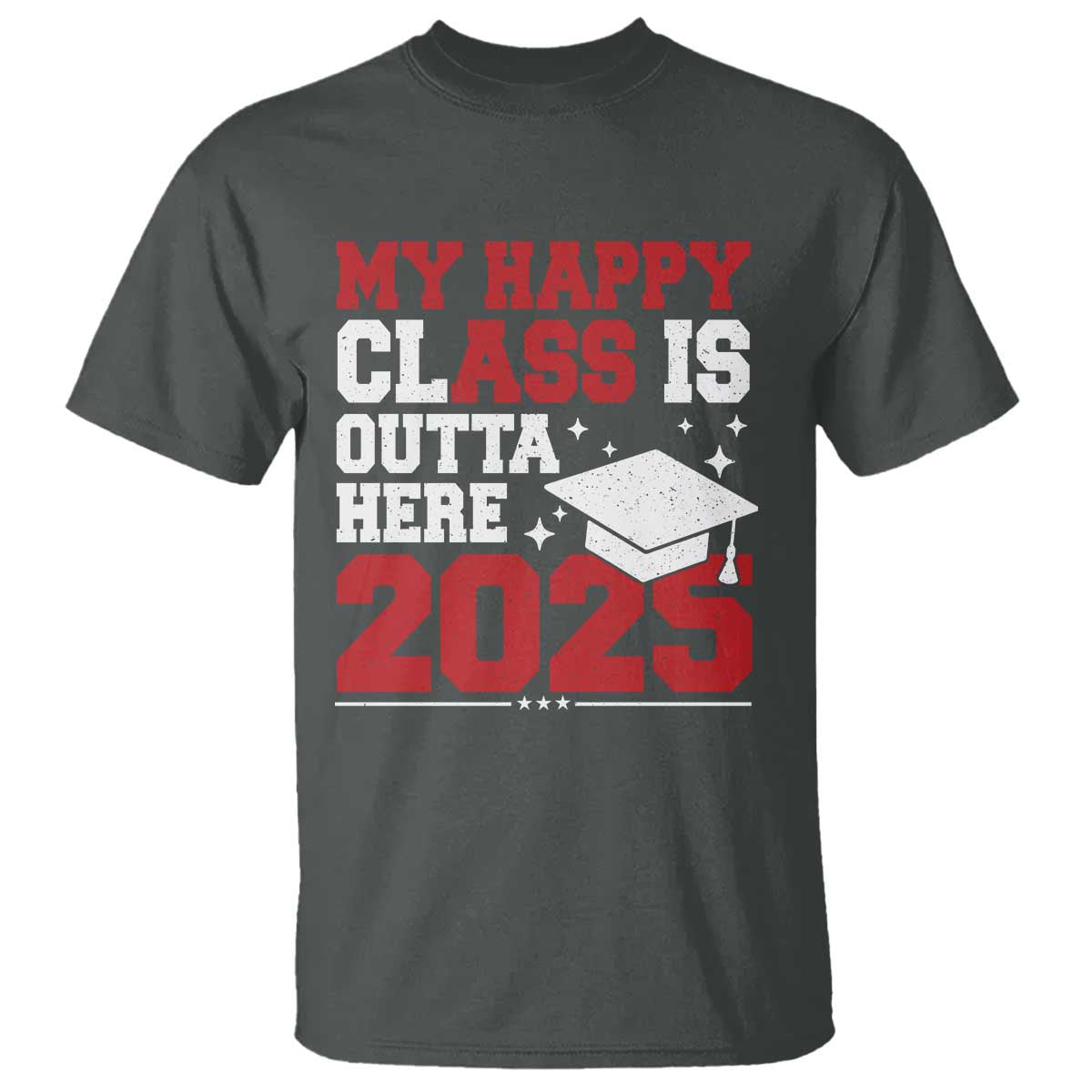 Funny My Happy Class Is Outta Here 2025 T Shirt Senior Graduation TS11 Dark Heather Print Your Wear