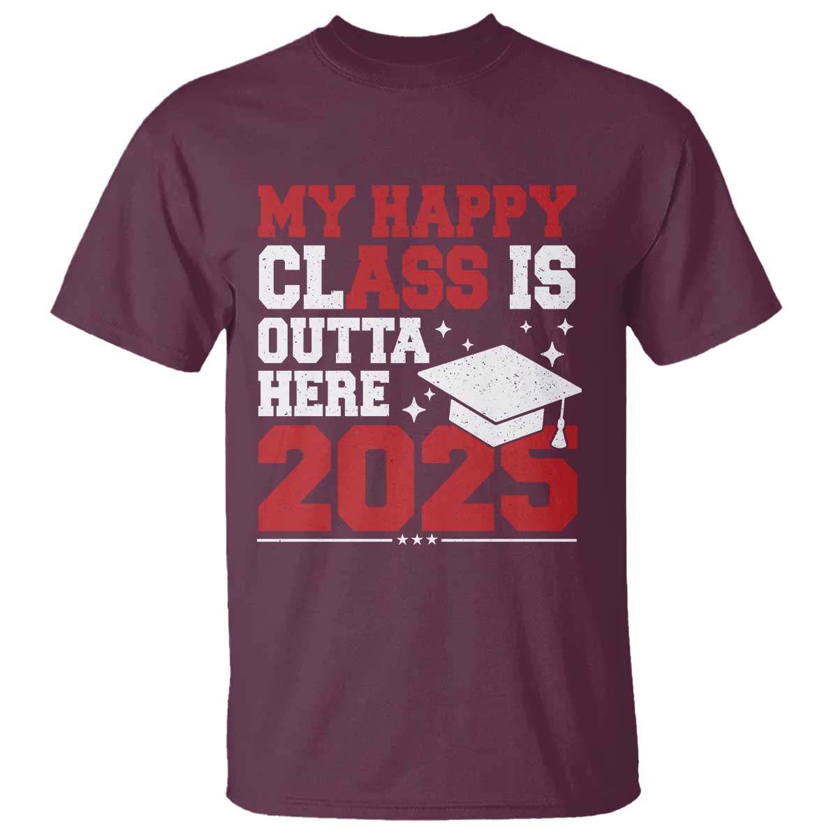 Funny My Happy Class Is Outta Here 2025 T Shirt Senior Graduation TS11 Maroon Print Your Wear