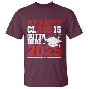 Funny My Happy Class Is Outta Here 2025 T Shirt Senior Graduation TS11 Maroon Print Your Wear