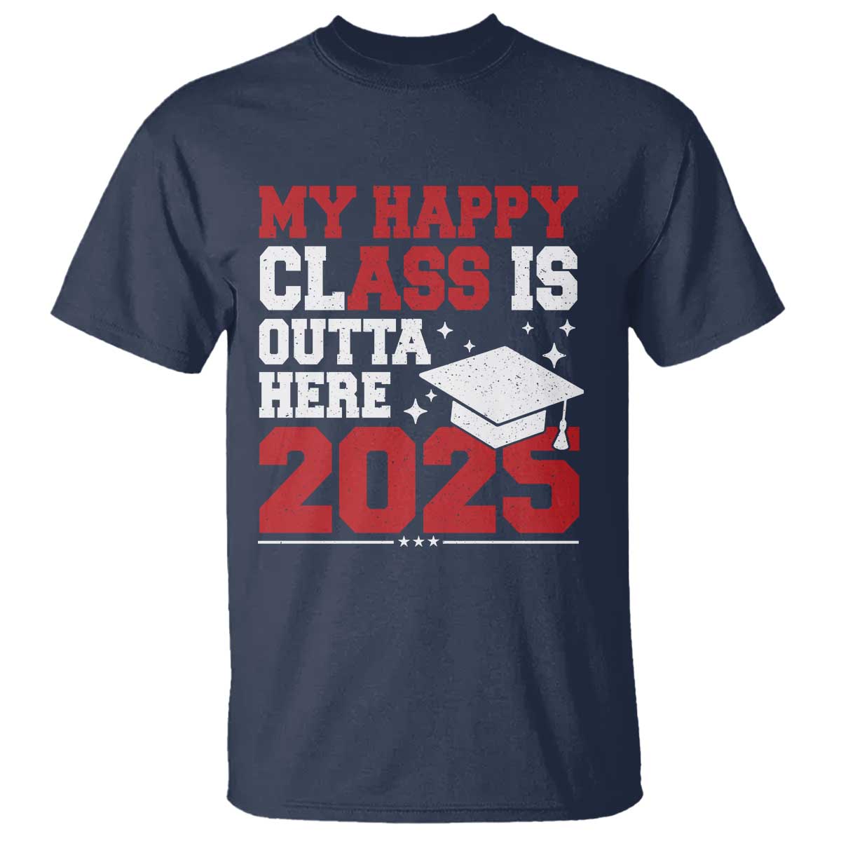 Funny My Happy Class Is Outta Here 2025 T Shirt Senior Graduation TS11 Navy Print Your Wear