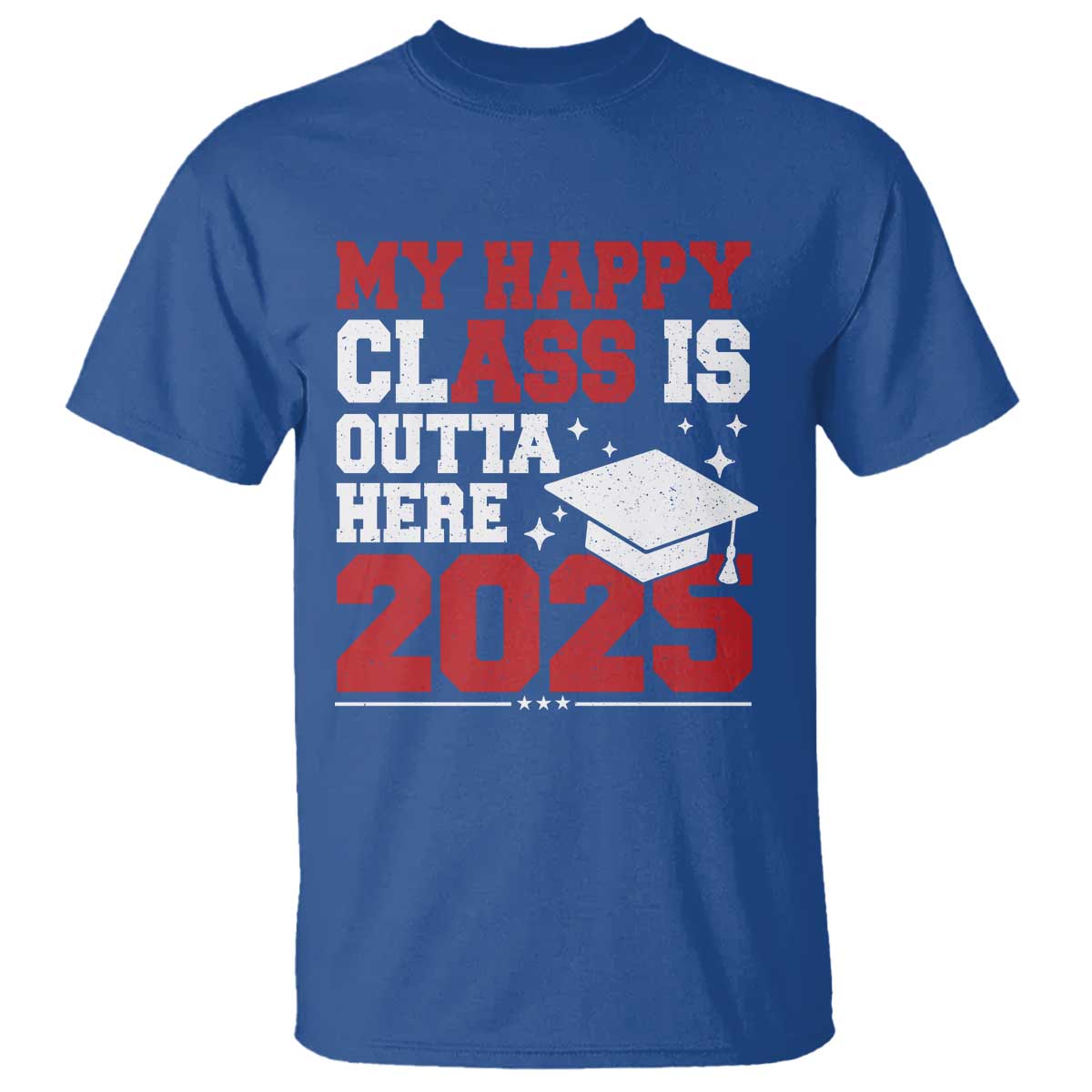 Funny My Happy Class Is Outta Here 2025 T Shirt Senior Graduation TS11 Royal Blue Print Your Wear