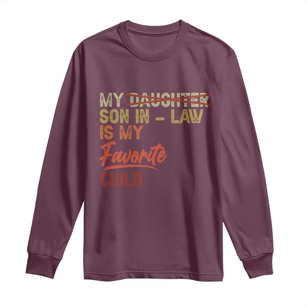 Funny My Son In Law Is My Favorite Child Long Sleeve Shirt Family Humor TS11 Maroon Print Your Wear