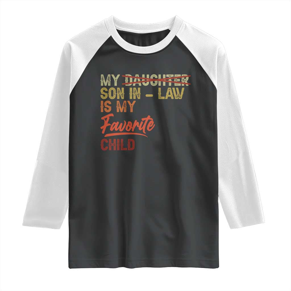 Funny My Son In Law Is My Favorite Child Raglan Shirt Family Humor TS11 Black White Print Your Wear