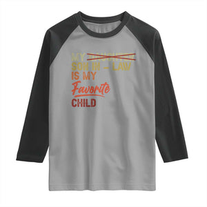 Funny My Son In Law Is My Favorite Child Raglan Shirt Family Humor TS11 Sport Gray Black Print Your Wear