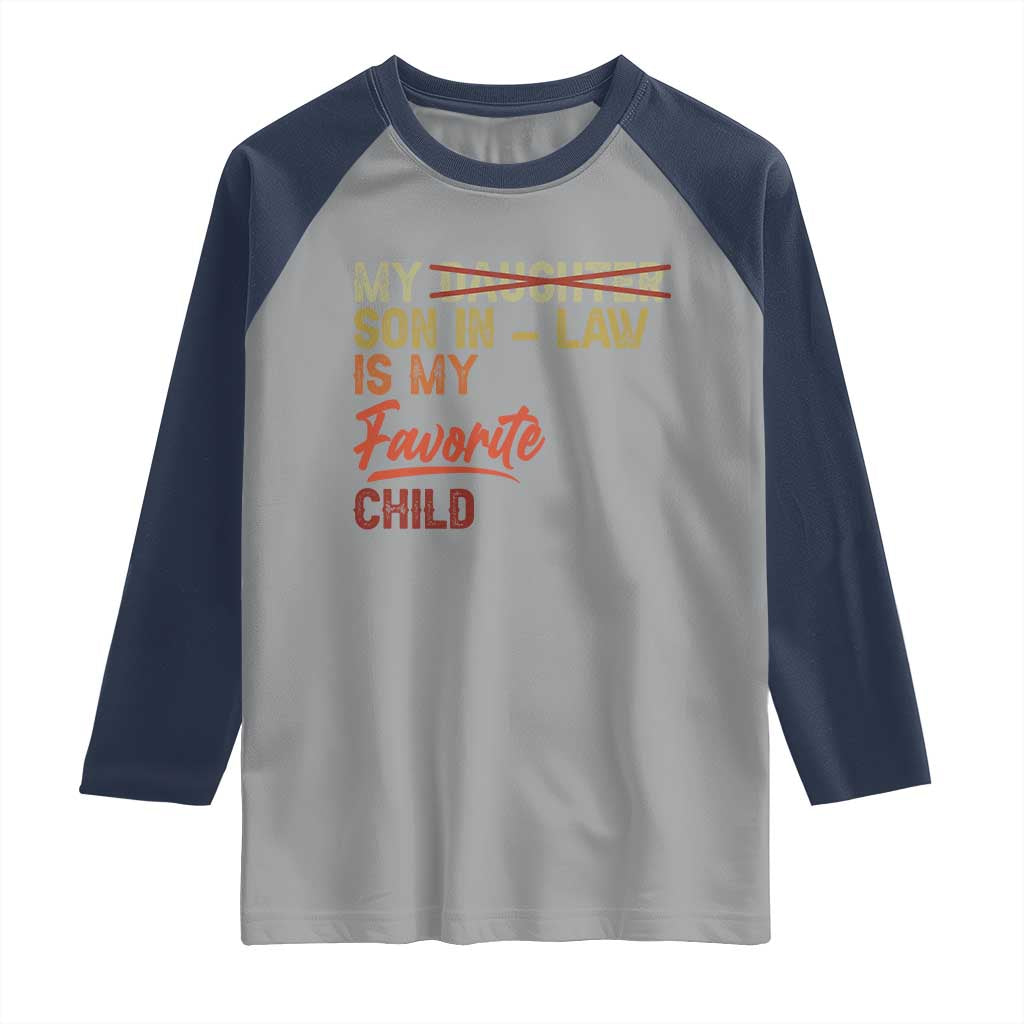 Funny My Son In Law Is My Favorite Child Raglan Shirt Family Humor TS11 Sport Gray Navy Print Your Wear