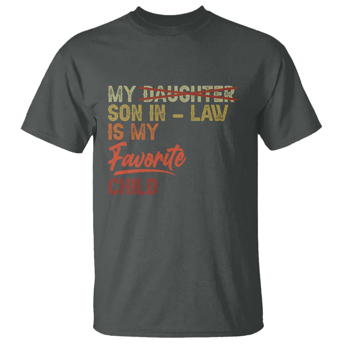 Funny My Son In Law Is My Favorite Child T Shirt Family Humor TS11 Dark Heather Print Your Wear
