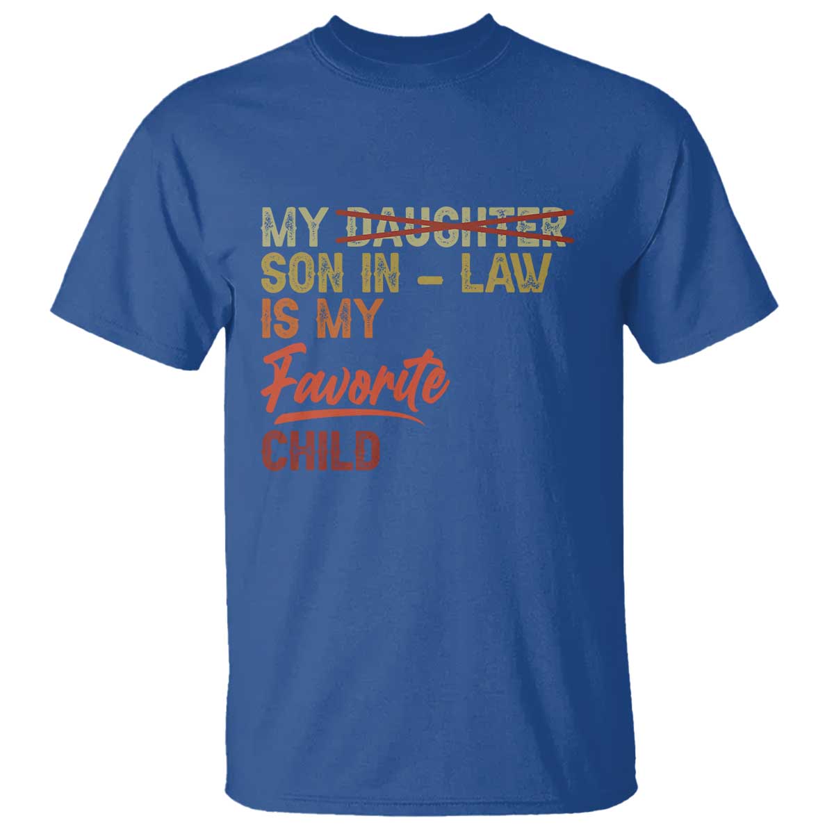 Funny My Son In Law Is My Favorite Child T Shirt Family Humor TS11 Royal Blue Print Your Wear