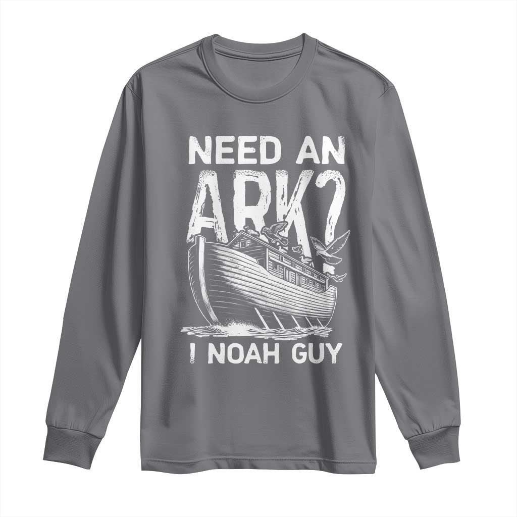 Funny Need An Ark I Noah Guy Long Sleeve Shirt Christian Pun TS11 Charcoal Print Your Wear