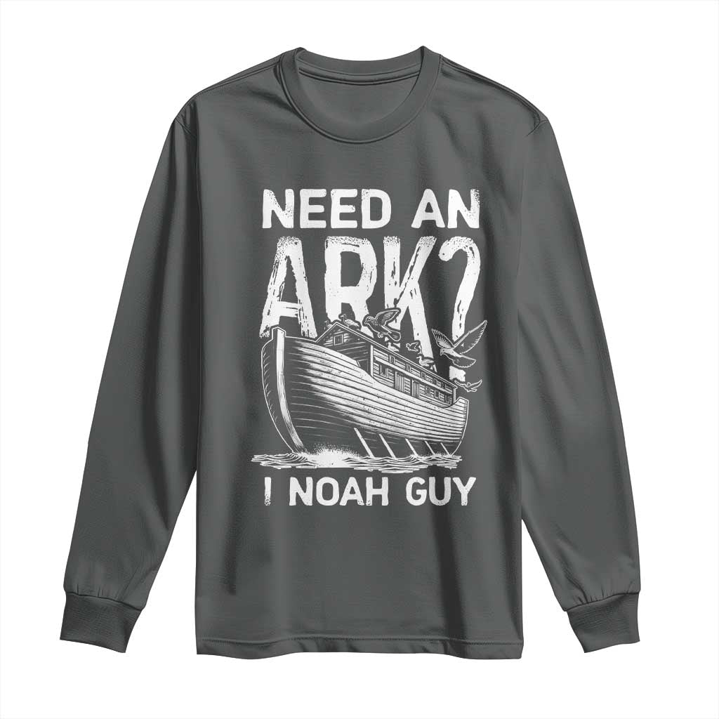 Funny Need An Ark I Noah Guy Long Sleeve Shirt Christian Pun TS11 Dark Heather Print Your Wear