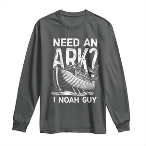 Funny Need An Ark I Noah Guy Long Sleeve Shirt Christian Pun TS11 Dark Heather Print Your Wear