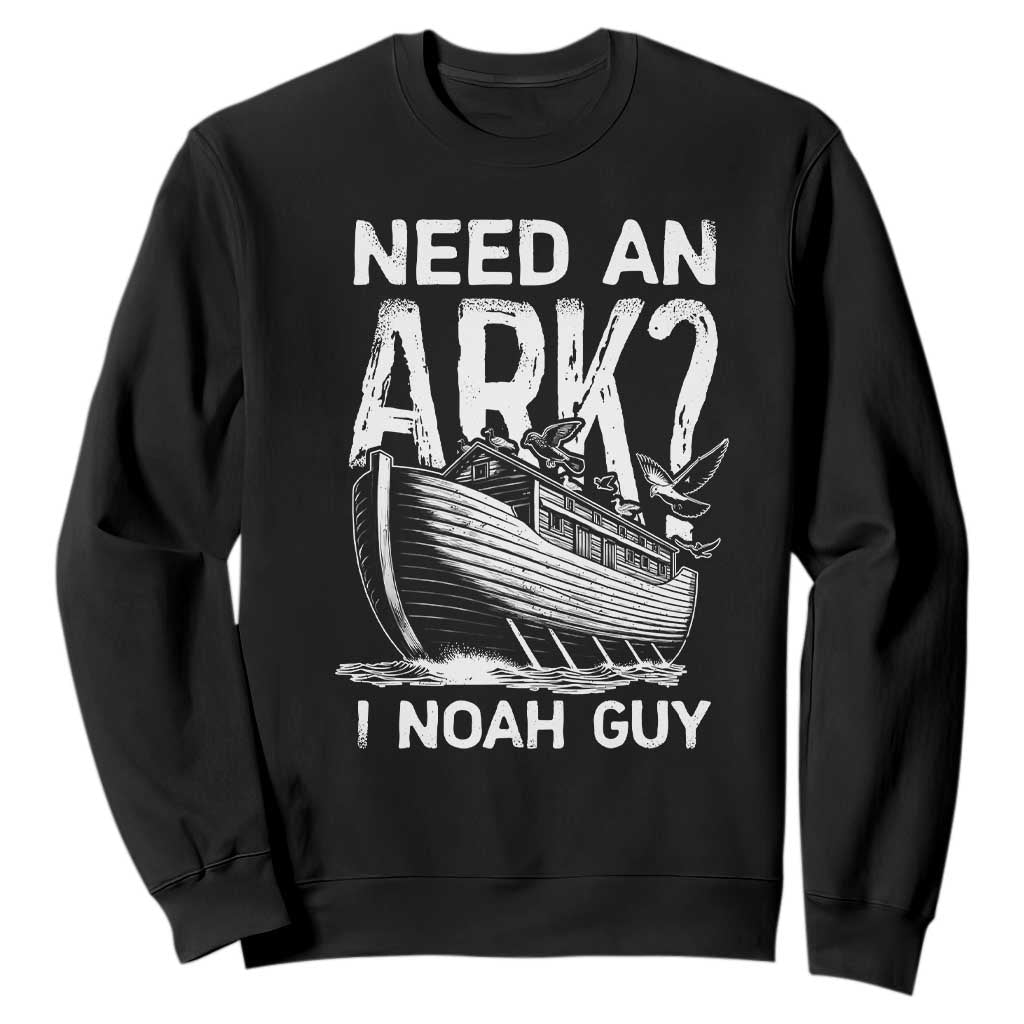 Funny Need An Ark I Noah Guy Sweatshirt Christian Pun TS11 Black Print Your Wear